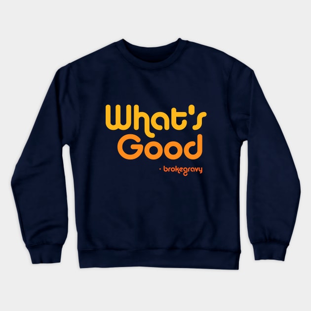 What's Good Crewneck Sweatshirt by Broke Gravy Swag